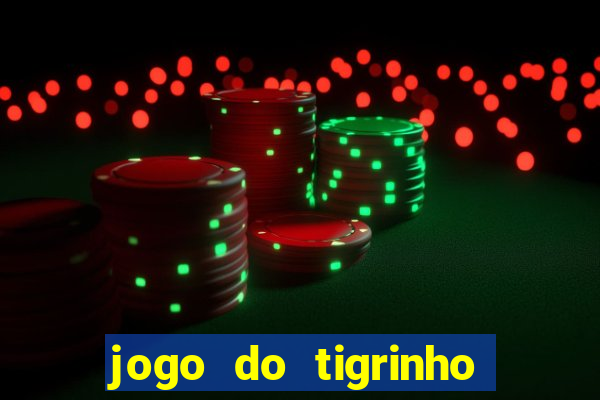 jogo do tigrinho oficial como jogar