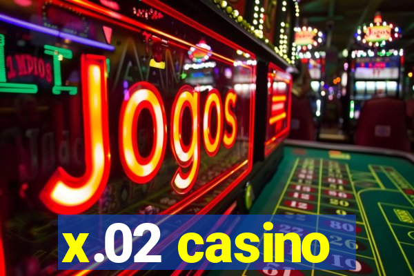 x.02 casino