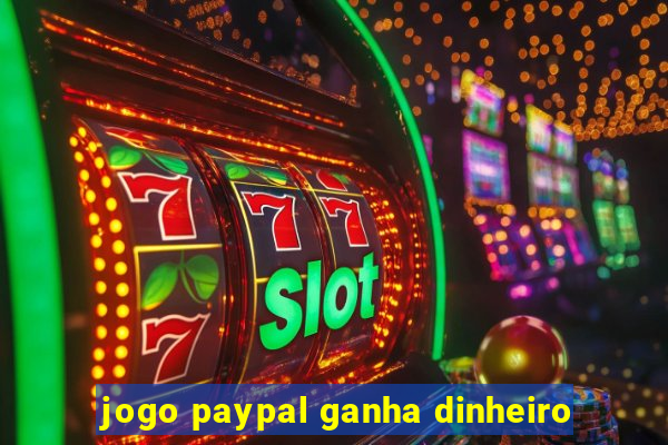 jogo paypal ganha dinheiro