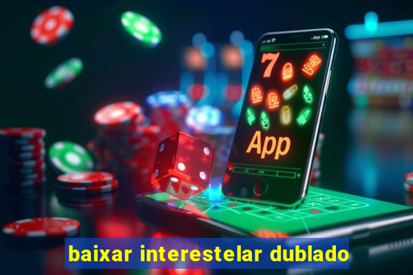 baixar interestelar dublado