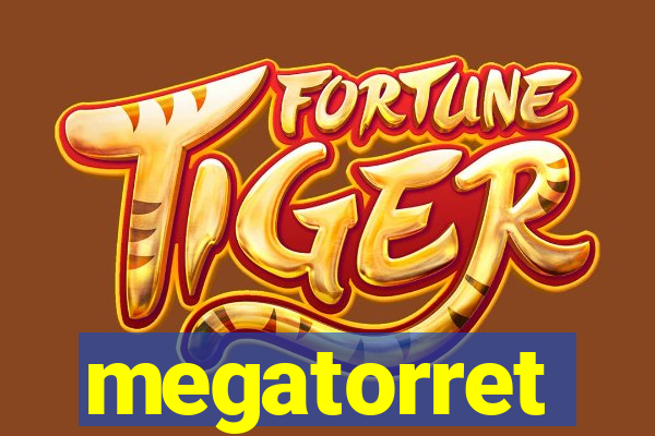 megatorret