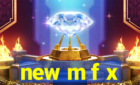 new m f x