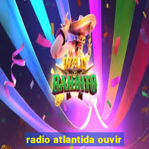 radio atlantida ouvir