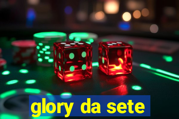 glory da sete