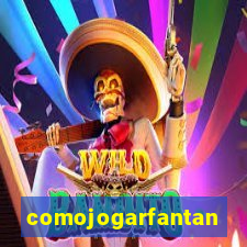 comojogarfantan