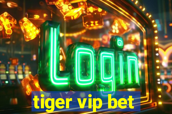 tiger vip bet