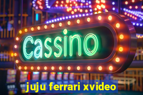 juju ferrari xvideo