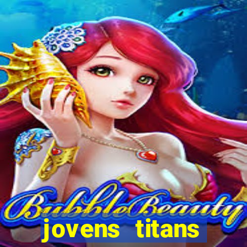 jovens titans cavando fortunas