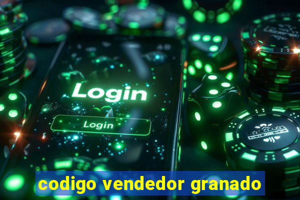 codigo vendedor granado