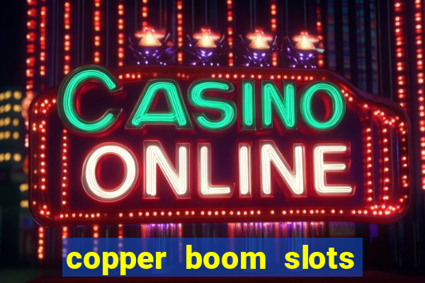 copper boom slots paga mesmo