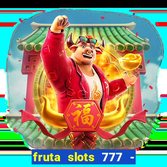 fruta slots 777 - mega jackpot