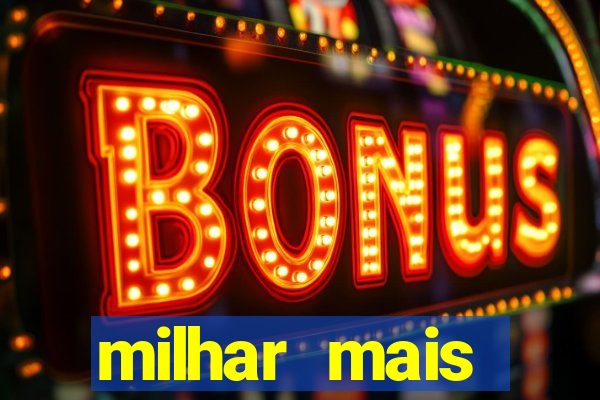 milhar mais atrasada na federal