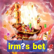 irm?s bet