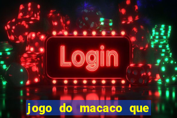 jogo do macaco que ganha dinheiro