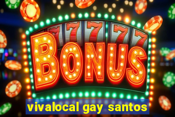 vivalocal gay santos