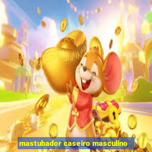 mastubador caseiro masculino