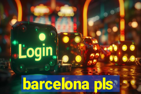 barcelona pls