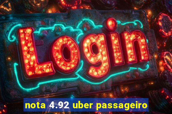 nota 4.92 uber passageiro