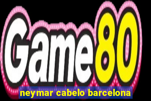 neymar cabelo barcelona