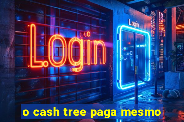 o cash tree paga mesmo