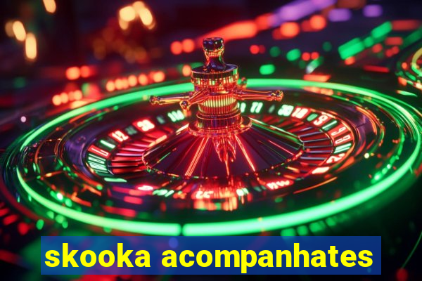 skooka acompanhates