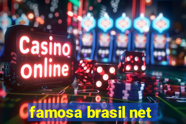 famosa brasil net