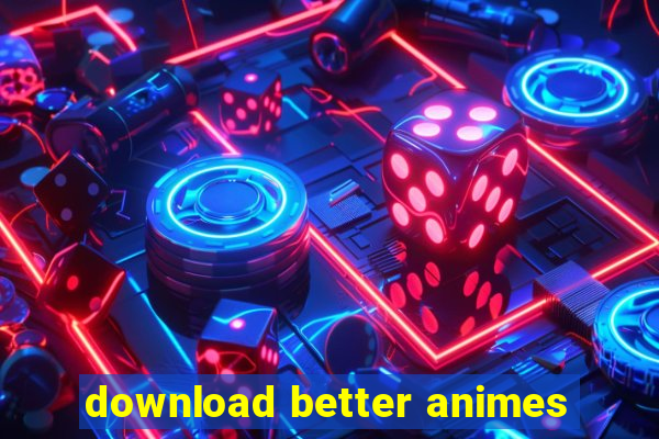 download better animes