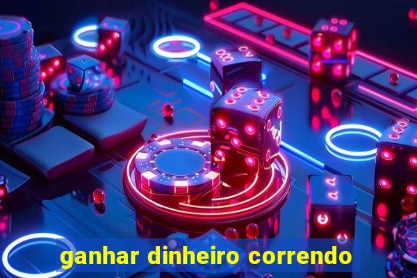 ganhar dinheiro correndo