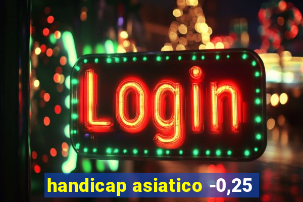 handicap asiatico -0,25