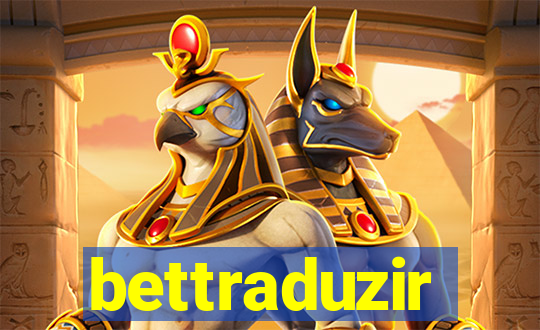 bettraduzir