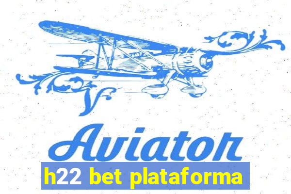 h22 bet plataforma