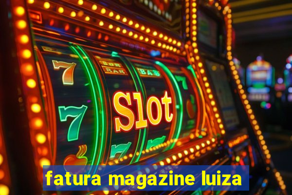 fatura magazine luiza