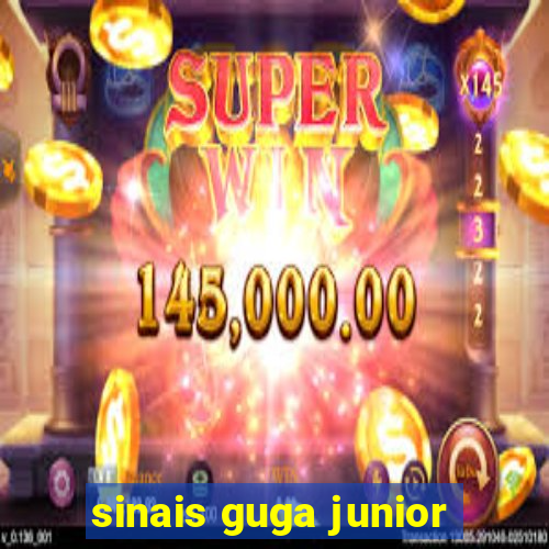 sinais guga junior