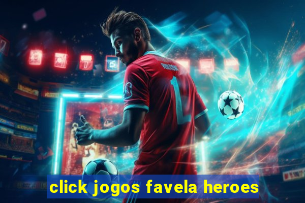 click jogos favela heroes