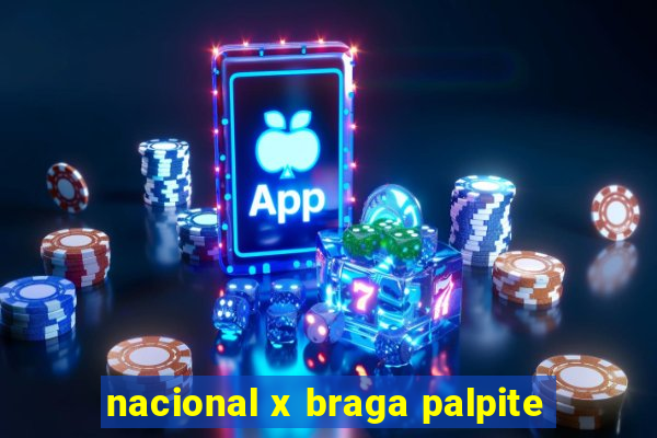 nacional x braga palpite