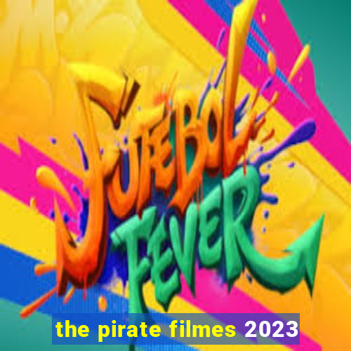 the pirate filmes 2023