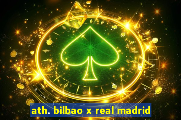 ath. bilbao x real madrid