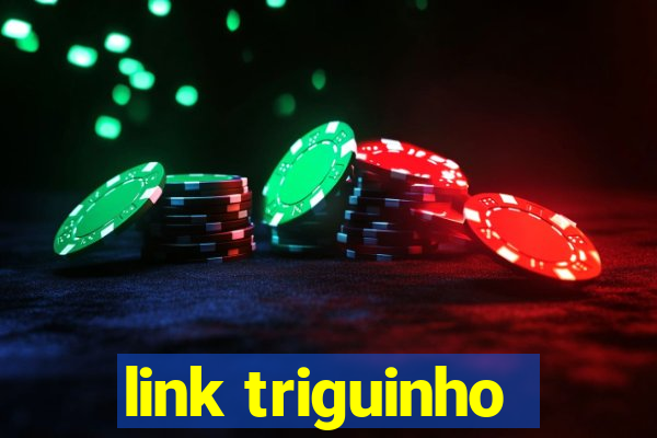 link triguinho