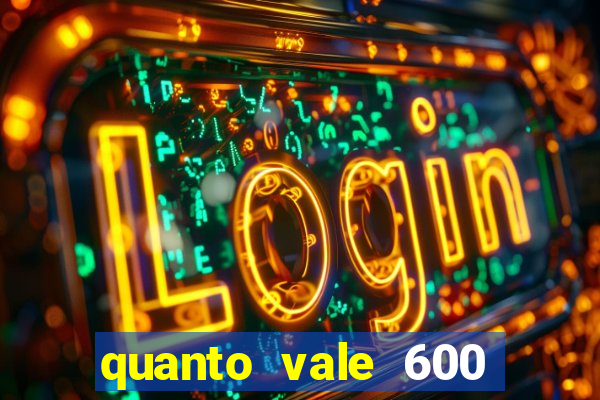 quanto vale 600 mil cruzeiros em reais