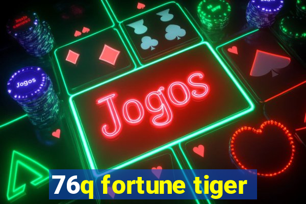 76q fortune tiger