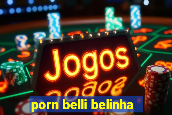 porn belli belinha