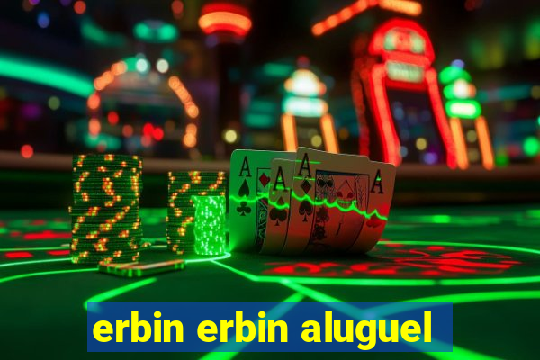 erbin erbin aluguel