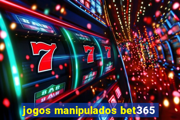 jogos manipulados bet365