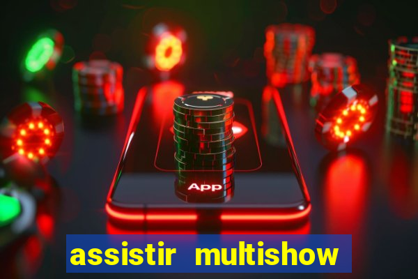 assistir multishow ao vivo gratis