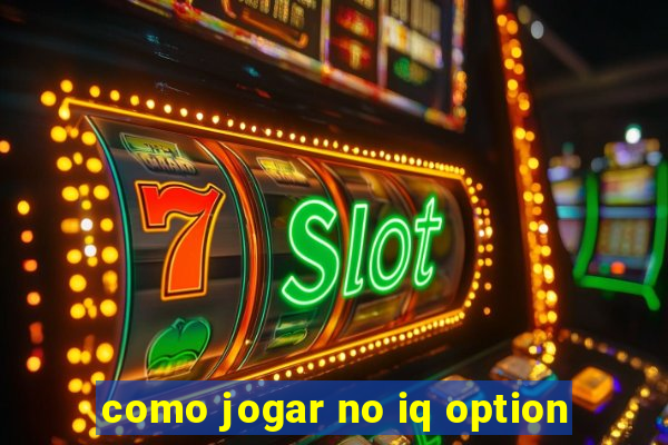 como jogar no iq option