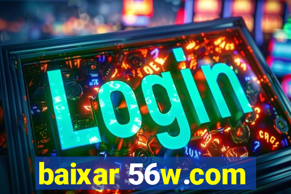 baixar 56w.com