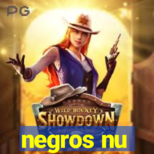 negros nu