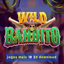 jogos mais 18 2d download