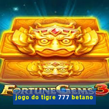 jogo do tigre 777 betano