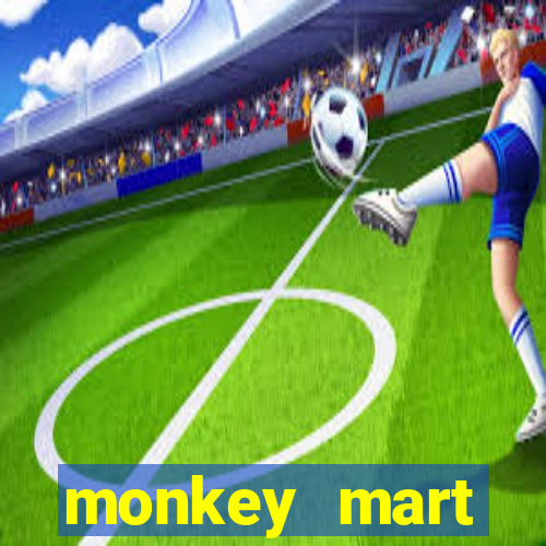 monkey mart dinheiro infinito